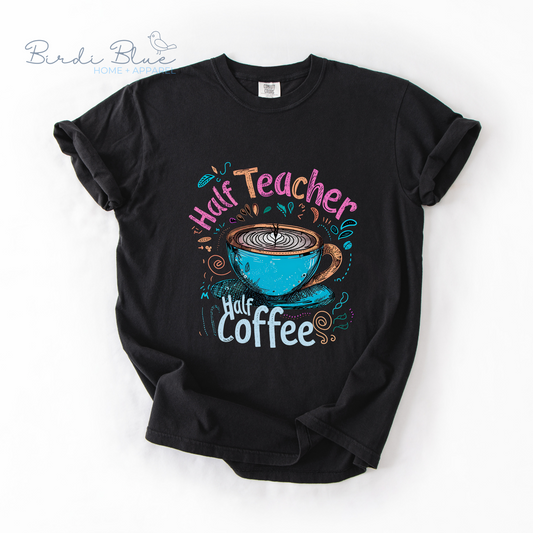 Half Teacher, Half Coffee Tee