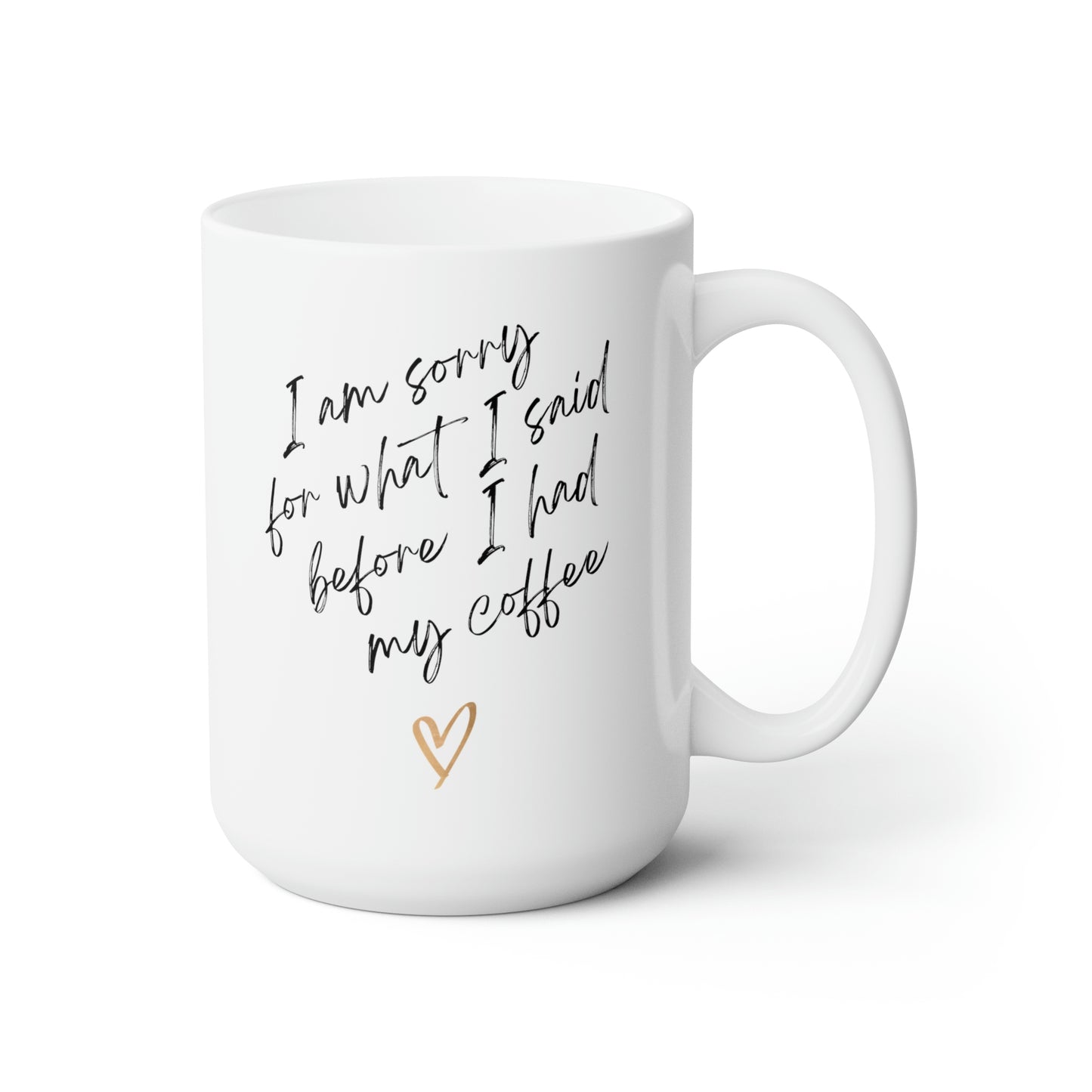 I'm Sorry For What I Said... Coffee Mug