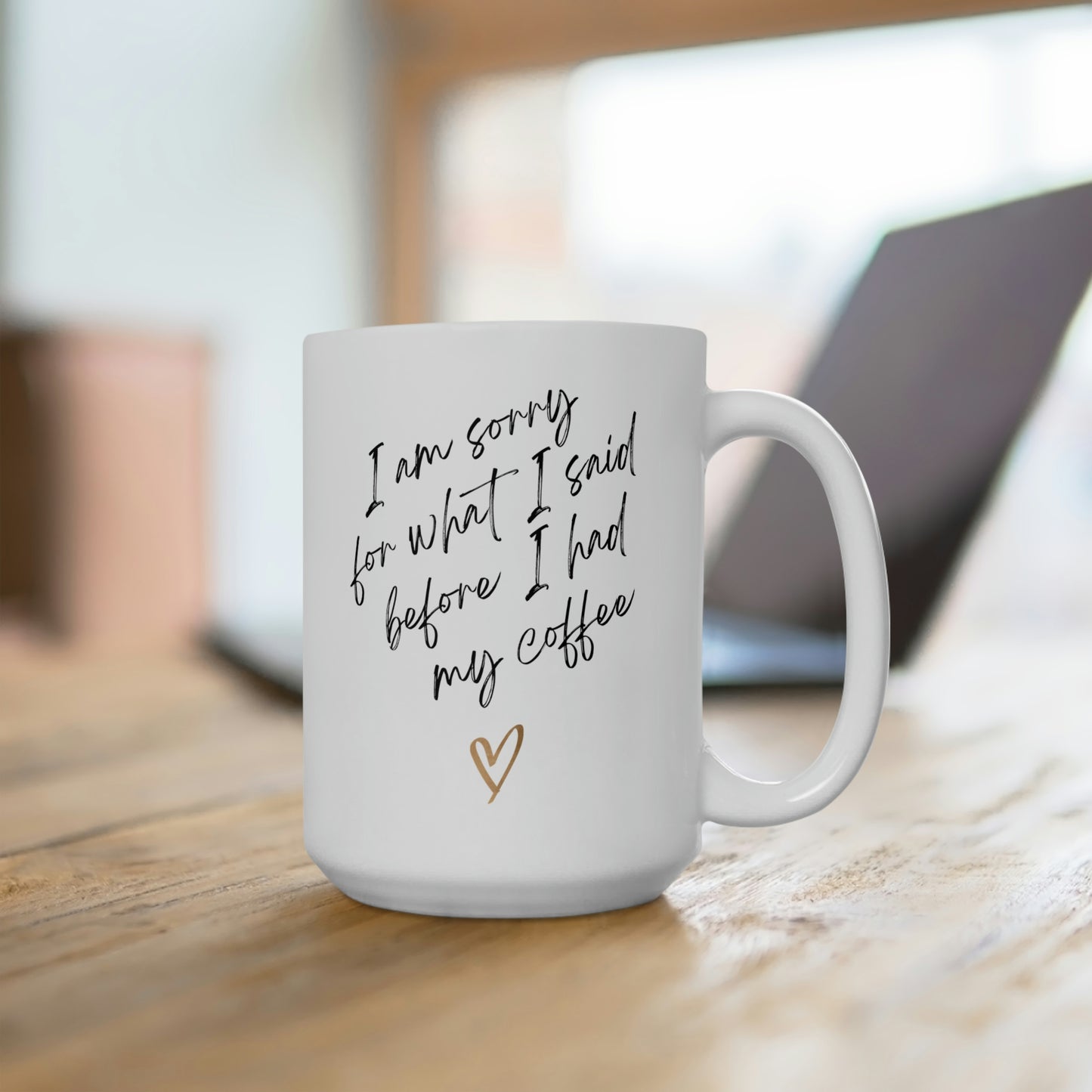 I'm Sorry For What I Said... Coffee Mug
